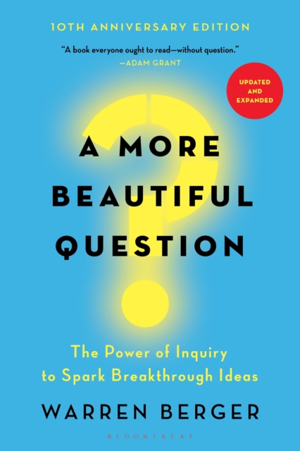 A More Beautiful Question : The Power of Inquiry to Spark Breakthrough Ideas, EPUB eBook