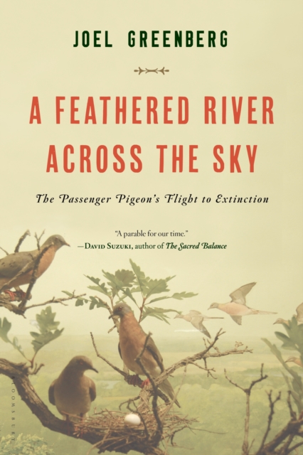 A Feathered River Across the Sky : The Passenger Pigeon's Flight to Extinction, EPUB eBook