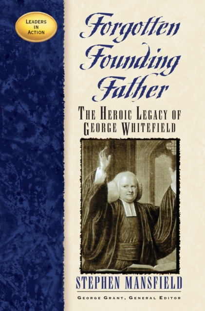 Forgotten Founding Father : The Heroic Legacy of George Whitefield, EPUB eBook