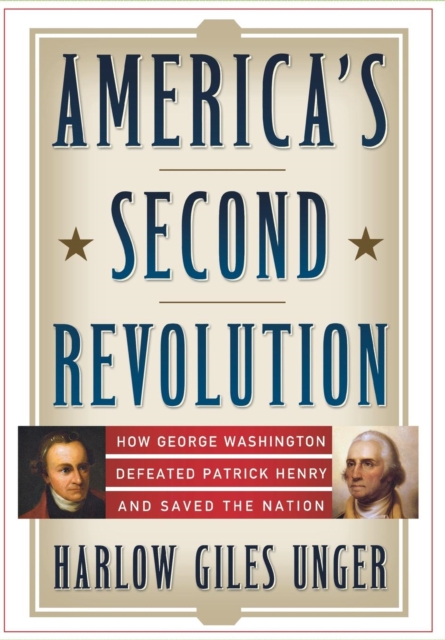 America's Second Revolution : How George Washington Defeated Patrick Henry and Saved the Nation, EPUB eBook