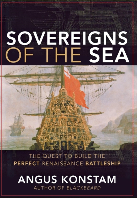 Sovereigns of the Sea : The Quest to Build the Perfect Renaissance Battleship, EPUB eBook