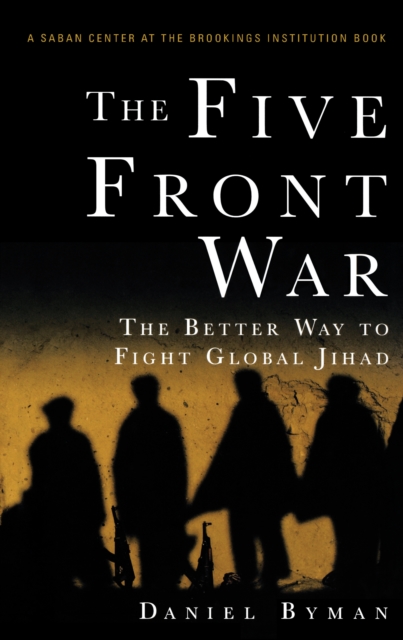 The Five Front War : The Better Way to Fight Global Jihad, EPUB eBook