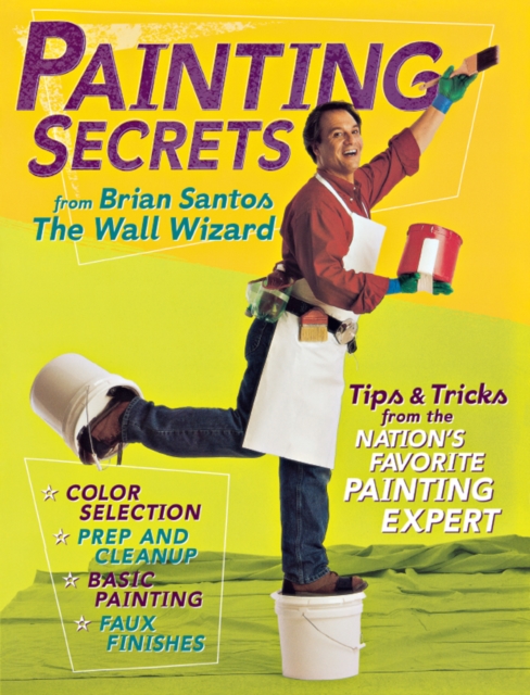 Painting Secrets : Tips & Tricks from the Nation's Favorite Painting Expert, EPUB eBook