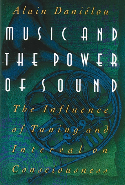 Music and the Power of Sound : The Influence of Tuning and Interval on Consciousness, EPUB eBook