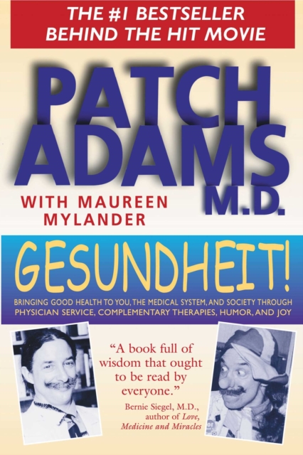 Gesundheit! : Bringing Good Health to You, the Medical System, and Society through Physician Service, Complementary Therapies, Humor, and Joy, EPUB eBook