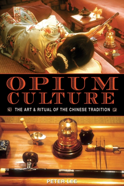 Opium Culture : The Art and Ritual of the Chinese Tradition, EPUB eBook