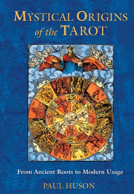 Mystical Origins of the Tarot : From Ancient Roots to Modern Usage, EPUB eBook