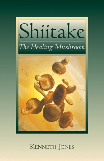 Shiitake : The Healing Mushroom, EPUB eBook