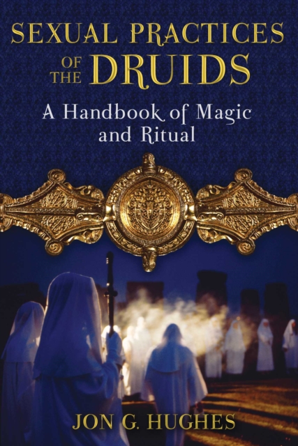 Sexual Practices of the Druids : A Handbook of Magic and Ritual, EPUB eBook