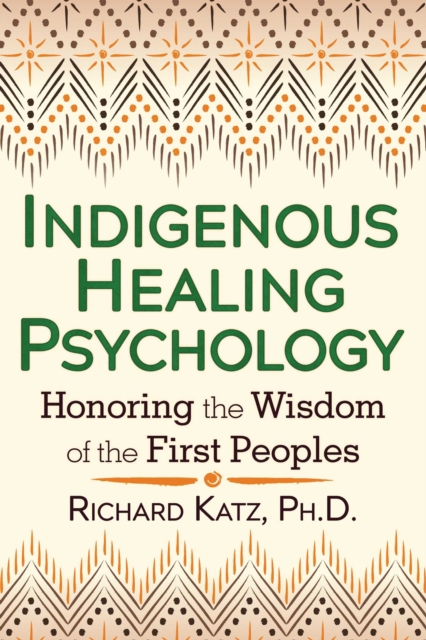 Indigenous Healing Psychology : Honoring the Wisdom of the First Peoples, EPUB eBook