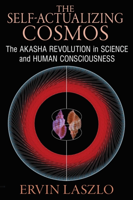 The Self-Actualizing Cosmos : The Akasha Revolution in Science and Human Consciousness, EPUB eBook