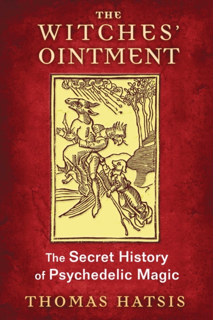 The Witches' Ointment : The Secret History of Psychedelic Magic, EPUB eBook