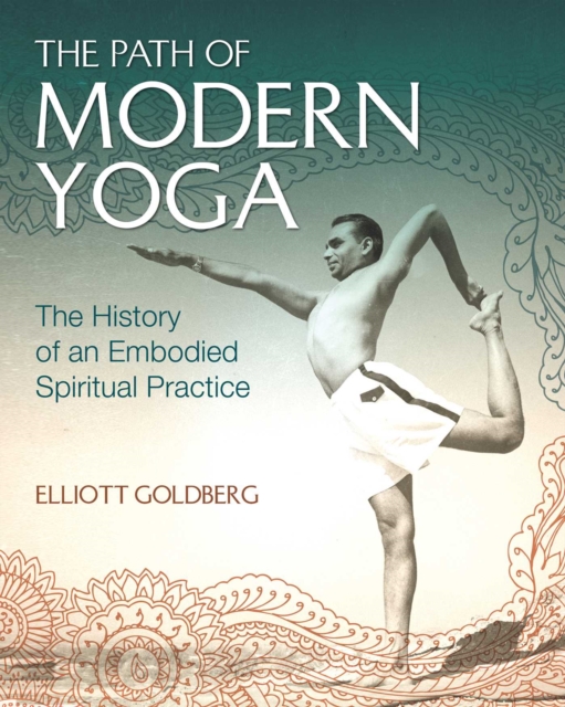 The Path of Modern Yoga : The History of an Embodied Spiritual Practice, EPUB eBook