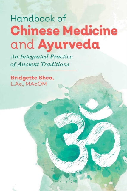 Handbook of Chinese Medicine and Ayurveda : An Integrated Practice of Ancient Healing Traditions, Hardback Book