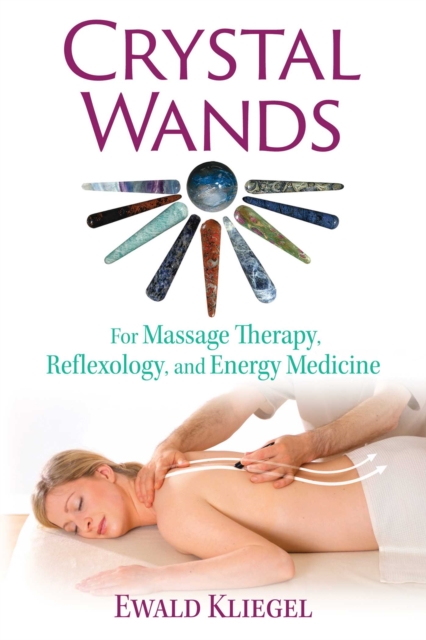 Crystal Wands : For Massage Therapy, Reflexology, and Energy Medicine, EPUB eBook