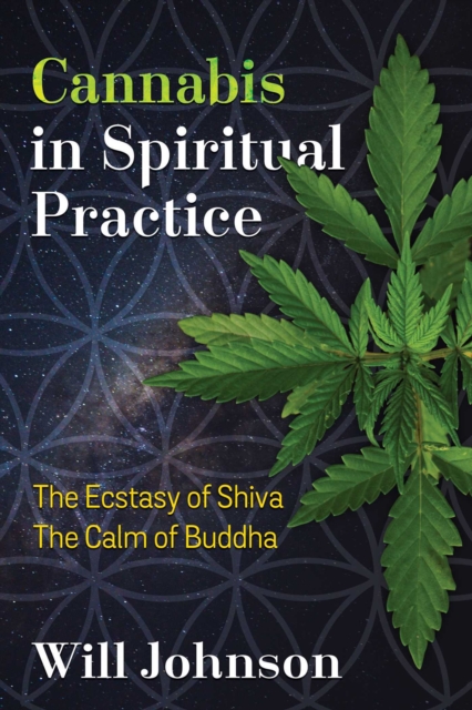 Cannabis in Spiritual Practice : The Ecstasy of Shiva, the Calm of Buddha, EPUB eBook