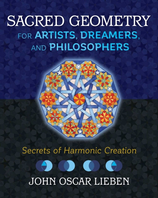 Sacred Geometry for Artists, Dreamers, and Philosophers : Secrets of Harmonic Creation, EPUB eBook