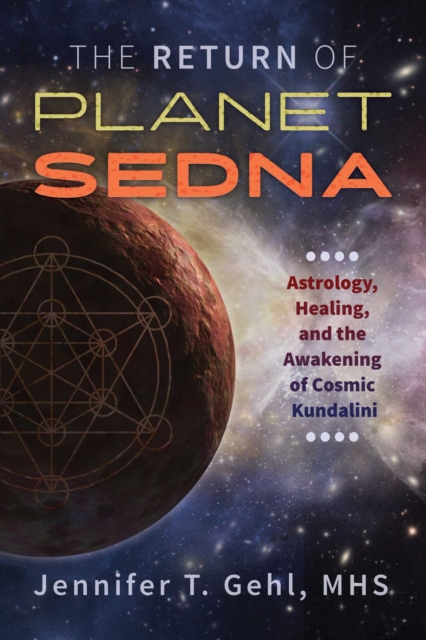 The Return of Planet Sedna : Astrology, Healing, and the Awakening of Cosmic Kundalini, EPUB eBook
