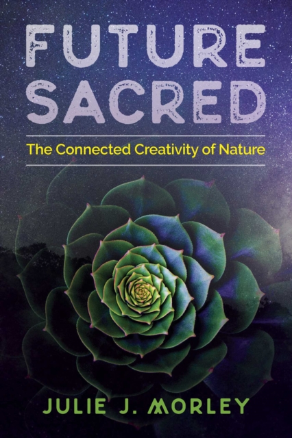 Future Sacred : The Connected Creativity of Nature, EPUB eBook