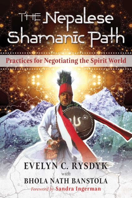 The Nepalese Shamanic Path : Practices for Negotiating the Spirit World, Paperback / softback Book