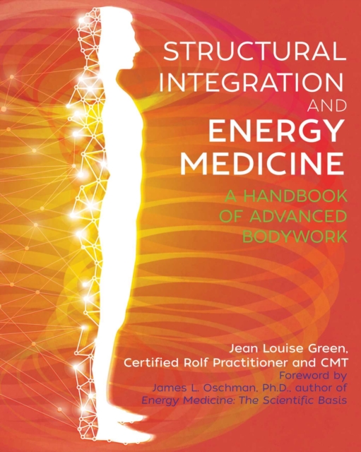 Structural Integration and Energy Medicine : A Handbook of Advanced Bodywork, EPUB eBook