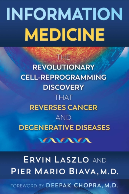 Information Medicine : The Revolutionary Cell-Reprogramming Discovery that Reverses Cancer and Degenerative Diseases, EPUB eBook