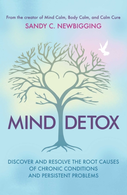 Mind Detox : Discover and Resolve the Root Causes of Chronic Conditions and Persistent Problems, EPUB eBook