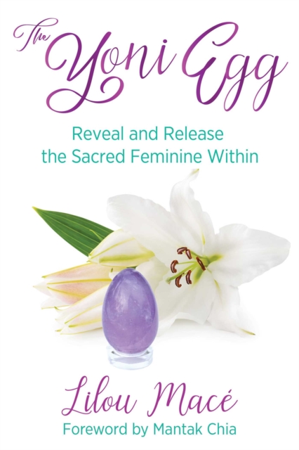 The Yoni Egg : Reveal and Release the Sacred Feminine Within, Paperback / softback Book