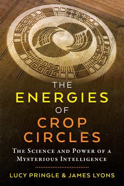 The Energies of Crop Circles : The Science and Power of a Mysterious Intelligence, Paperback / softback Book