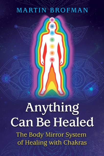Anything Can Be Healed : The Body Mirror System of Healing with Chakras, Paperback / softback Book
