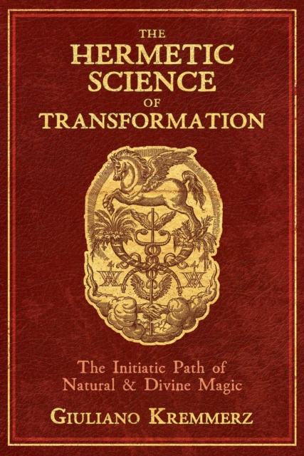 The Hermetic Science of Transformation : The Initiatic Path of Natural and Divine Magic, EPUB eBook