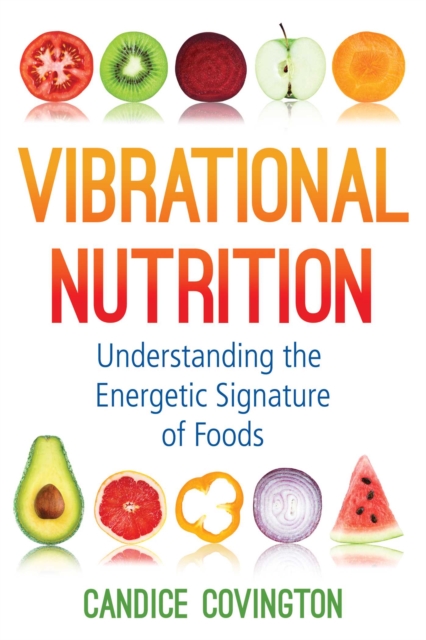 Vibrational Nutrition : Understanding the Energetic Signature of Foods, Paperback / softback Book
