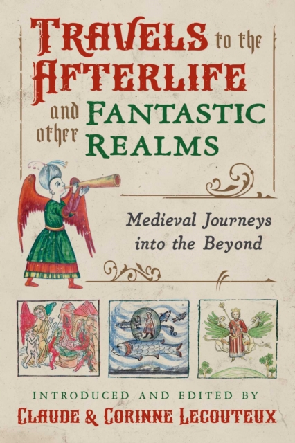 Travels to the Otherworld and Other Fantastic Realms : Medieval Journeys into the Beyond, Hardback Book