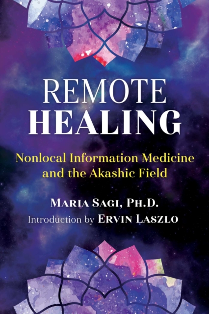 Remote Healing : Nonlocal Information Medicine and the Akashic Field, Paperback / softback Book