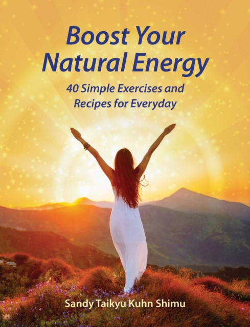 Boost Your Natural Energy : 40 Simple Exercises and Recipes for Everyday, Paperback / softback Book
