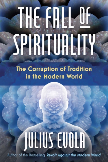 The Fall of Spirituality : The Corruption of Tradition in the Modern World, Hardback Book