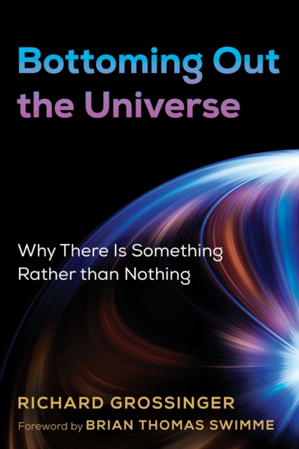 Bottoming Out the Universe : Why There Is Something Rather than Nothing, EPUB eBook