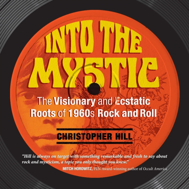 Into the Mystic : The Visionary and Ecstatic Roots of 1960s Rock and Roll, eAudiobook MP3 eaudioBook