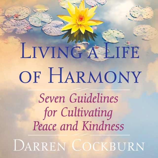 Living a Life of Harmony : Seven Guidelines for Cultivating Peace and Kindness, eAudiobook MP3 eaudioBook