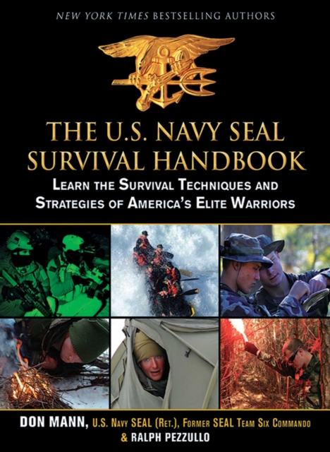The U.S. Navy SEAL Survival Handbook : Learn the Survival Techniques and Strategies of America's Elite Warriors, EPUB eBook