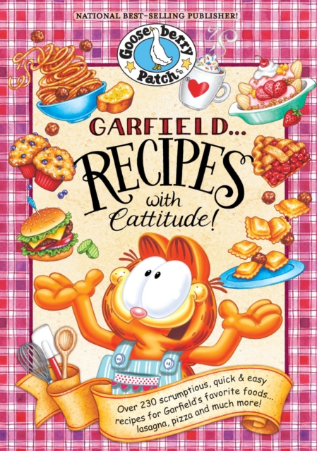 Garfield...Recipes with Cattitude! : Over 230 scrumptious, quick & easy recipes for Garfield's favorite foods...lasagna, pizza and much more!, EPUB eBook