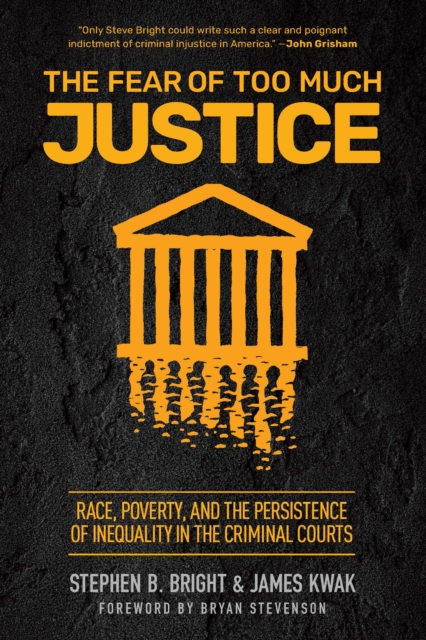 The Fear of Too Much Justice : How Race and Poverty Undermine Fairness in the Criminal Courts, Hardback Book