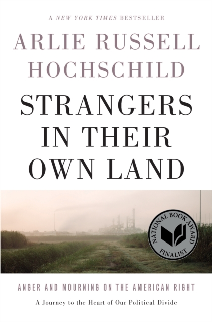 Strangers In Their Own Land : Anger and Mourning on the American Right, Hardback Book