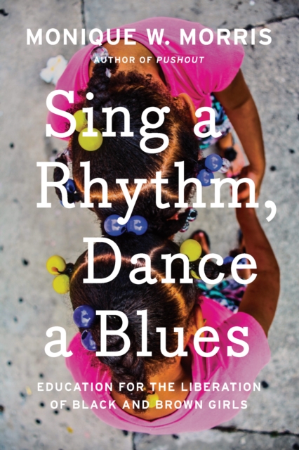 Sing A Rhythm, Dance A Blues : Education for the Liberation of Black and Brown Girls, Hardback Book