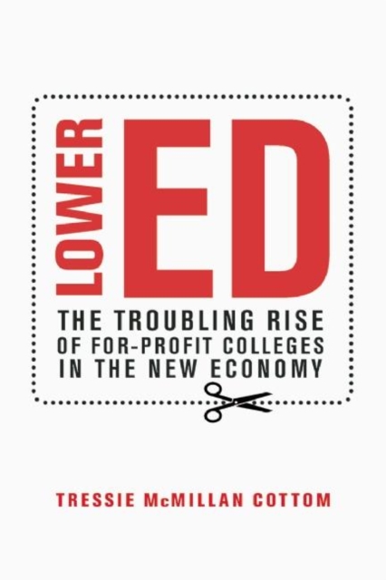 Lower Ed : The Troubling Rise of For-Profit Colleges in the New Economy, EPUB eBook