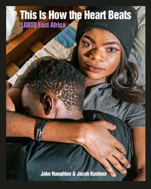 This Is How The Heart Beats : LGBTQ East Africa, PDF eBook