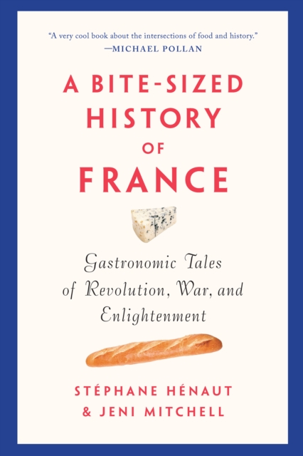 A Bite-sized History Of France : Gastronomic Tales of Revolution, War, and Enlightenment, Paperback / softback Book