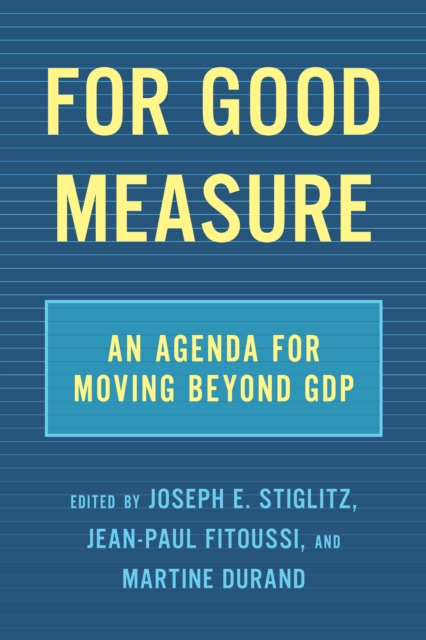 For Good Measure : An Agenda for Moving Beyond GDP, Hardback Book