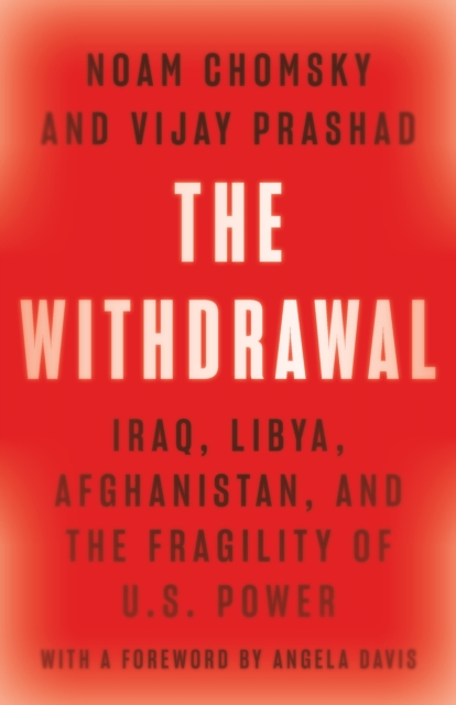 The Withdrawal : Iraq, Libya, Afghanistan, and the Fragility of U.S. Power, Hardback Book