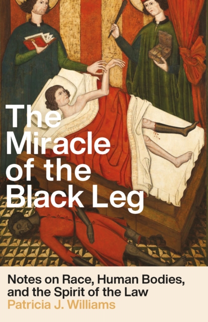 The Miracle of the Black Leg : Notes on Race, Human Bodies, and the Law, Hardback Book